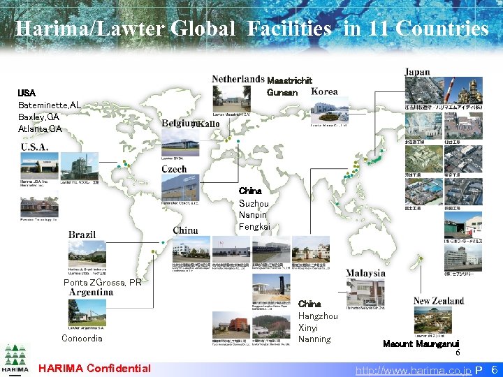 Harima/Lawter Global Facilities in 11 Countries USA Bateminette, AL Baxley, GA Atlanta, GA Maastrichit