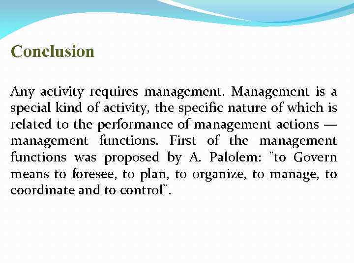 Conclusion Any activity requires management. Management is a special kind of activity, the specific