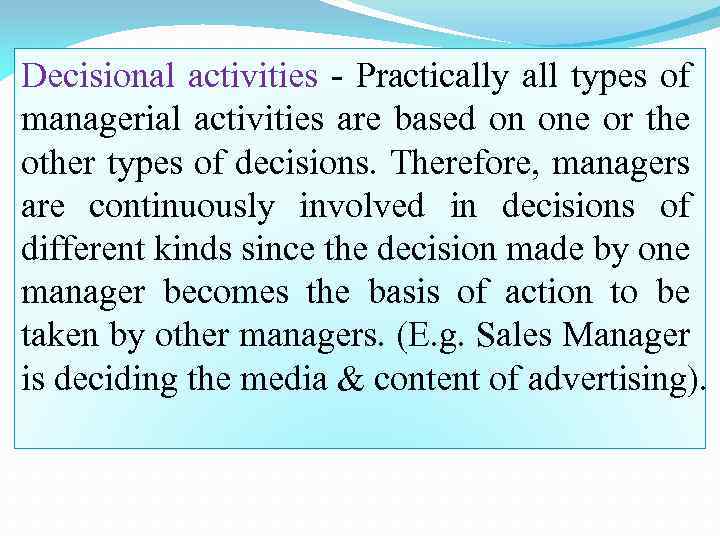 Decisional activities - Practically all types of managerial activities are based on one or