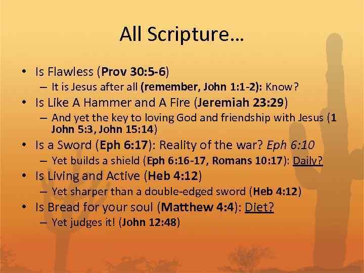 All Scripture… • Is Flawless (Prov 30: 5 -6) – It is Jesus after