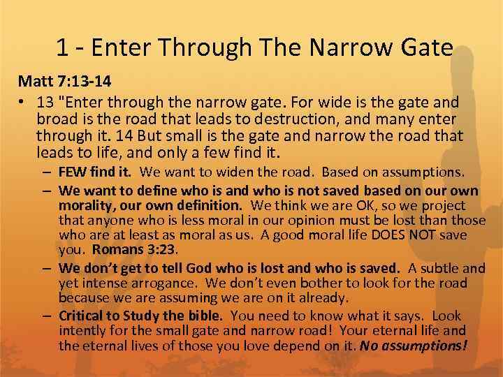 1 - Enter Through The Narrow Gate Matt 7: 13 -14 • 13 "Enter