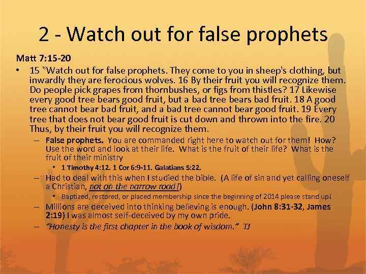2 - Watch out for false prophets Matt 7: 15 -20 • 15 "Watch
