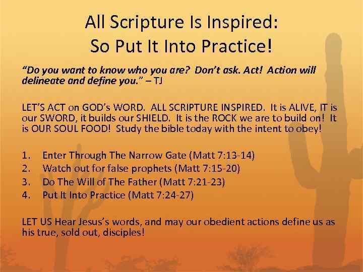 All Scripture Is Inspired: So Put It Into Practice! “Do you want to know