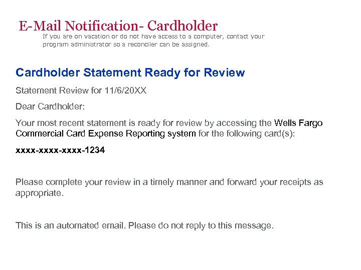 E-Mail Notification- Cardholder If you are on vacation or do not have access to