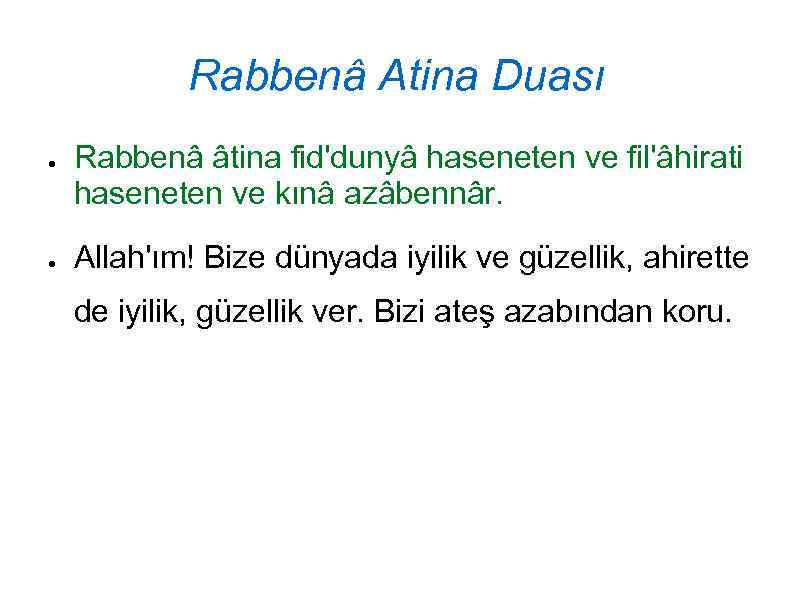 Rabbenâ Atina Duası ● ● Rabbenâ âtina fid'dunyâ haseneten ve fil'âhirati haseneten ve kınâ