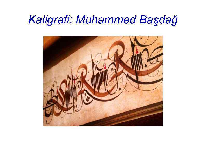 Kaligrafi: Muhammed Başdağ 