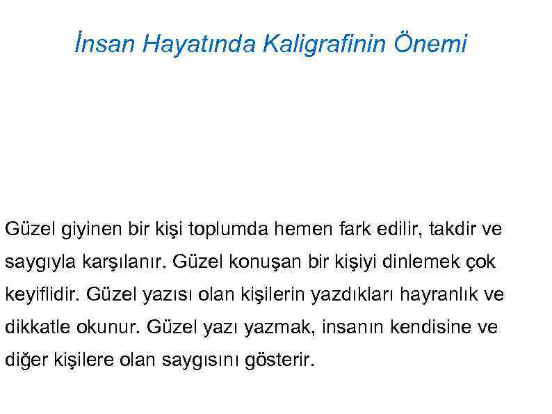 İnsan Hayatında Kaligrafinin Önemi Güzel giyinen bir kişi toplumda hemen fark edilir, takdir ve