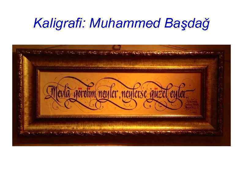 Kaligrafi: Muhammed Başdağ 