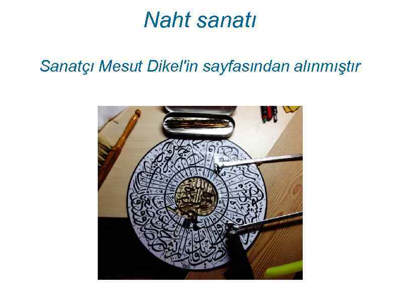 Naht sanatı Sanatçı Mesut Dikel'in sayfasından alınmıştır 