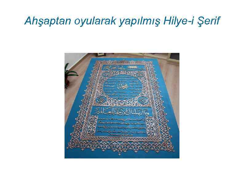 Ahşaptan oyularak yapılmış Hilye-i Şerif 