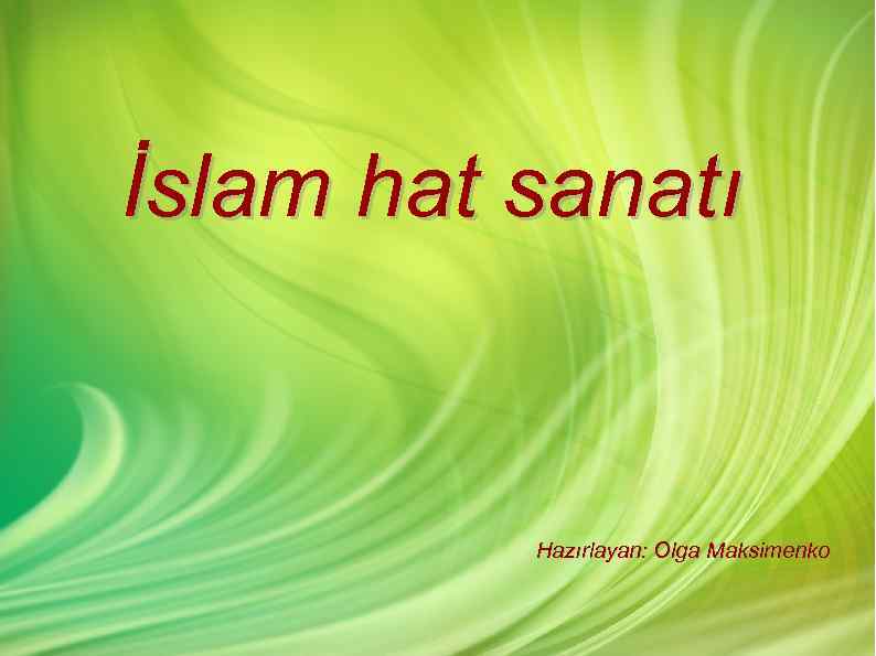 İslam hat sanatı Hazırlayan: Olga Maksimenko 