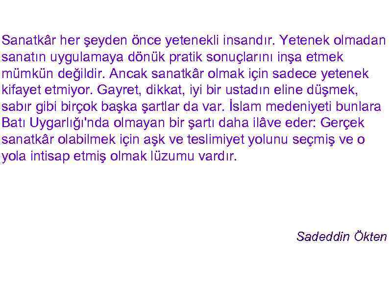 Sanatkâr her şeyden önce yetenekli insandır. Yetenek olmadan sanatın uygulamaya dönük pratik sonuçlarını inşa