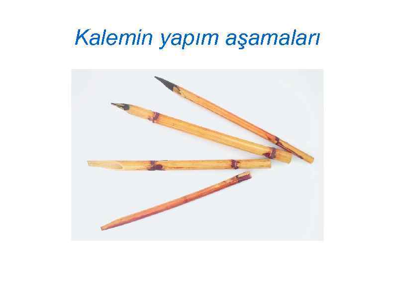 Kalemin yapım aşamaları 
