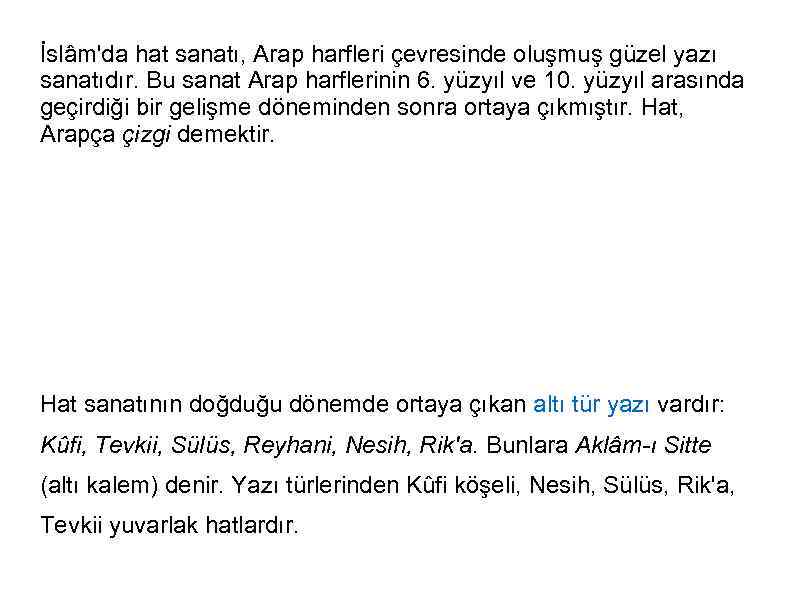İslâm'da hat sanatı, Arap harfleri çevresinde oluşmuş güzel yazı sanatıdır. Bu sanat Arap harflerinin