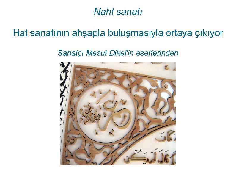 Naht sanatı Hat sanatının ahşapla buluşmasıyla ortaya çıkıyor Sanatçı Mesut Dikel'in eserlerinden 