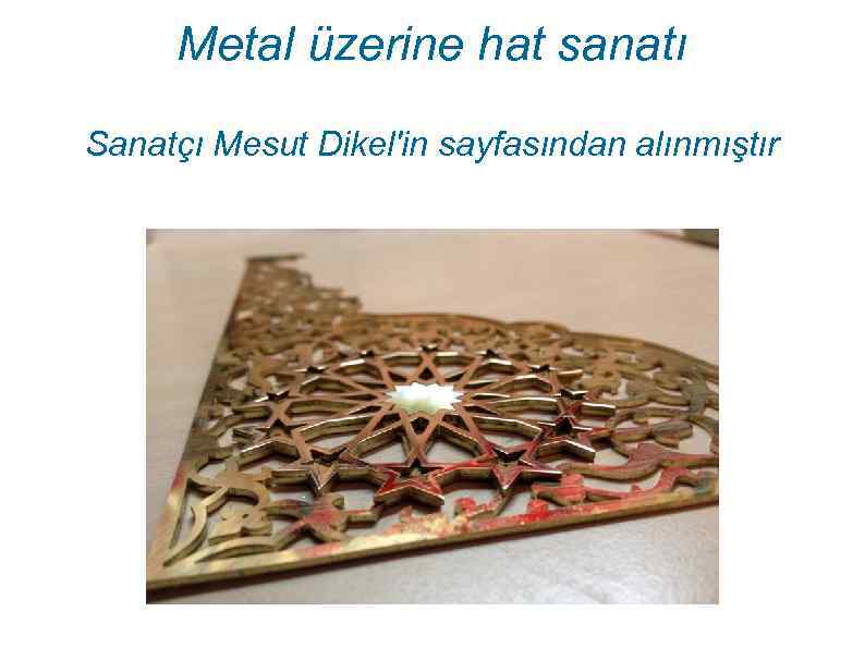 Metal üzerine hat sanatı Sanatçı Mesut Dikel'in sayfasından alınmıştır 