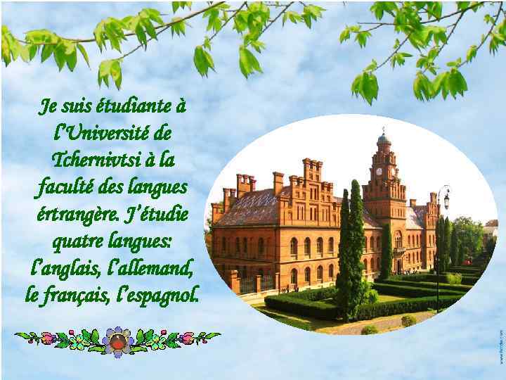 Je suis étudiante à l’Université de Tchernivtsi à la faculté des langues értrangère. J’étudie