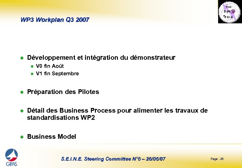 WP 3 Workplan Q 3 2007 l Développement et intégration du démonstrateur n n
