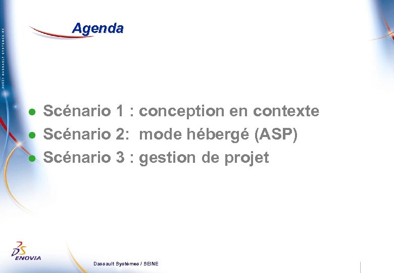 Agenda l Scénario 1 : conception en contexte l Scénario 2: mode hébergé (ASP)