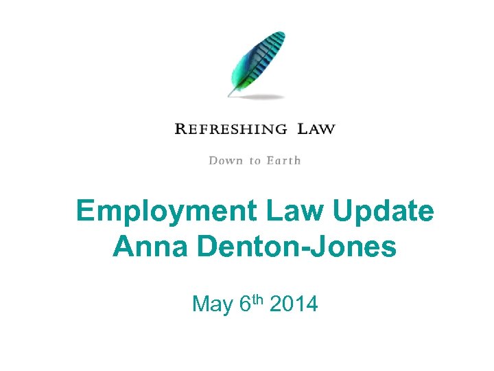 Employment Law Update Anna Denton-Jones May 6 th 2014 