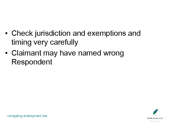  • Check jurisdiction and exemptions and timing very carefully • Claimant may have