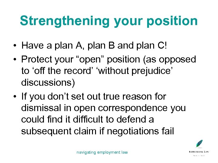 Strengthening your position • Have a plan A, plan B and plan C! •