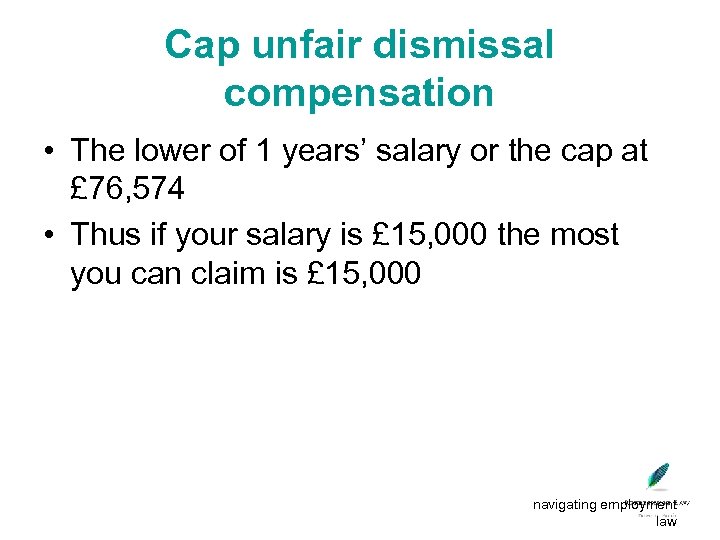 Cap unfair dismissal compensation • The lower of 1 years’ salary or the cap