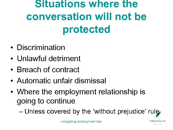 Situations where the conversation will not be protected • • • Discrimination Unlawful detriment