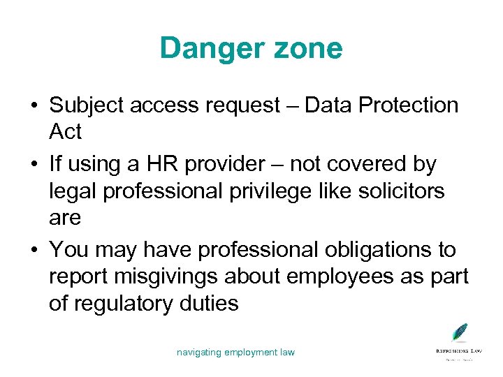 Danger zone • Subject access request – Data Protection Act • If using a