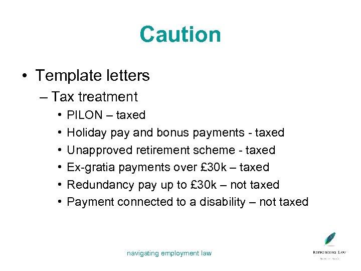 Caution • Template letters – Tax treatment • • • PILON – taxed Holiday