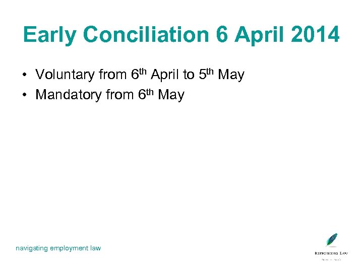 Early Conciliation 6 April 2014 • Voluntary from 6 th April to 5 th