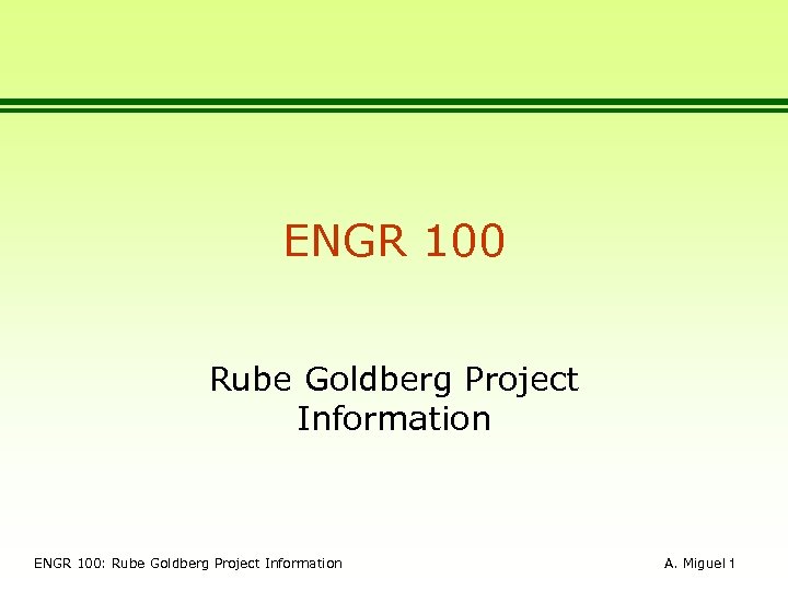 ENGR 100 Rube Goldberg Project Information ENGR 100: Rube Goldberg Project Information A. Miguel