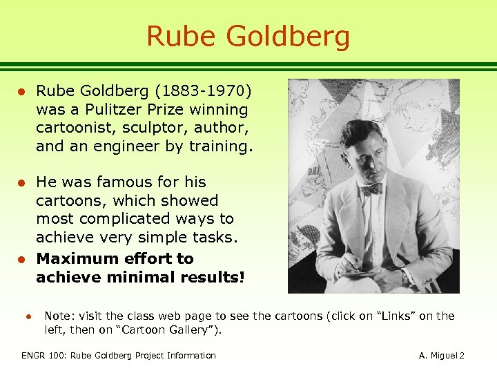 Rube Goldberg l Rube Goldberg (1883 -1970) was a Pulitzer Prize winning cartoonist, sculptor,