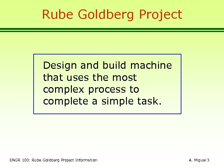 Rube Goldberg Project Design and build machine that uses the most complex process to