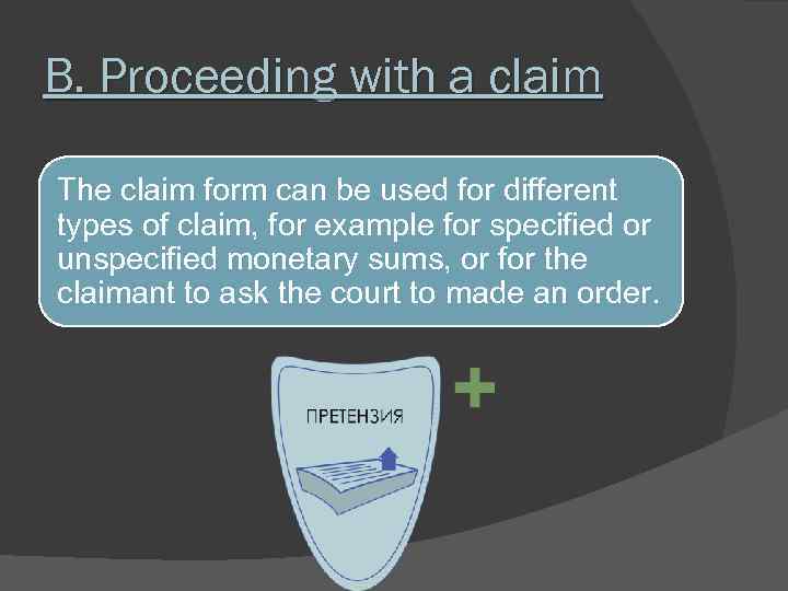 B. Proceeding with a claim The claim form can be used for different types