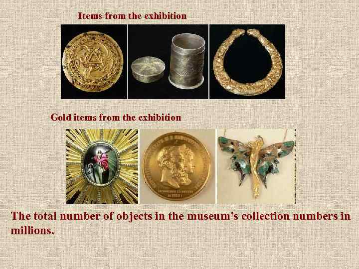 Items from the exhibition Gold items from the exhibition The total number of objects