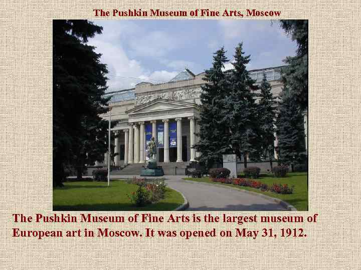 The Pushkin Museum of Fine Arts, Moscow The Pushkin Museum of Fine Arts is