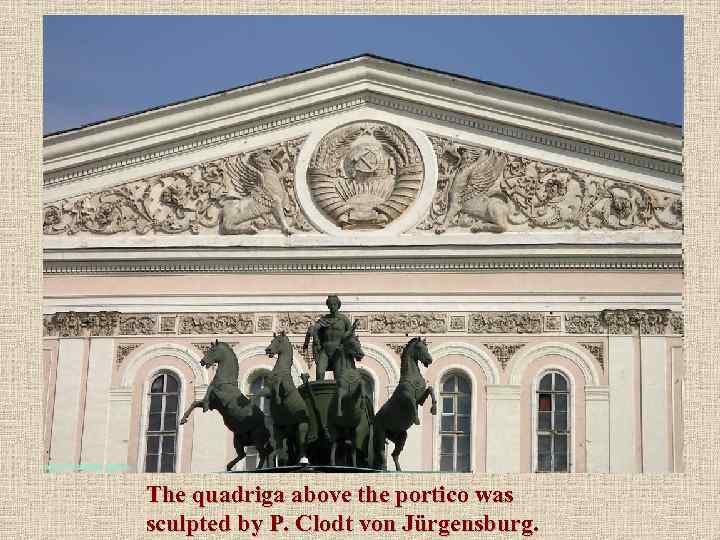 The quadriga above the portico was sculpted by P. Clodt von Jürgensburg. 