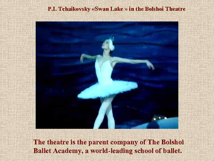 P. I. Tchaikovsky «Swan Lake » in the Bolshoi Theatre The theatre is the