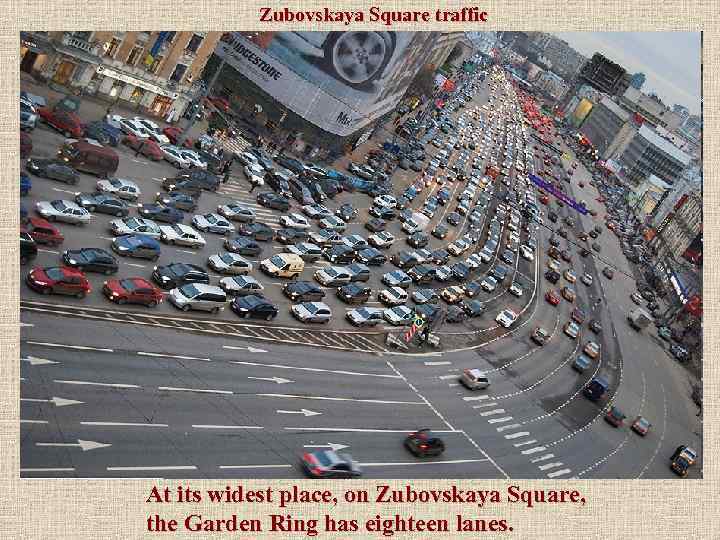 Zubovskaya Square traffic At its widest place, on Zubovskaya Square, the Garden Ring has