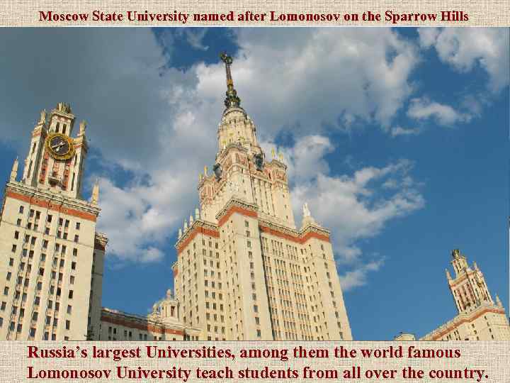 Moscow State University named after Lomonosov on the Sparrow Hills Russia’s largest Universities, among