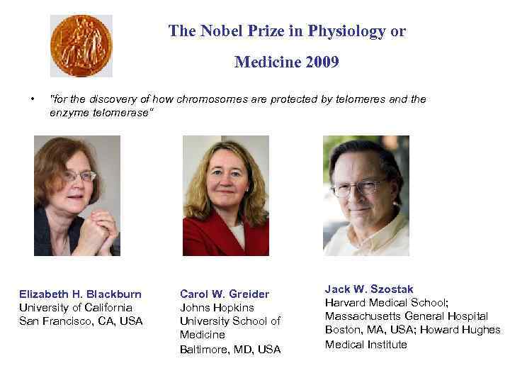 The Nobel Prize in Physiology or Medicine 2009 • "for the discovery of how