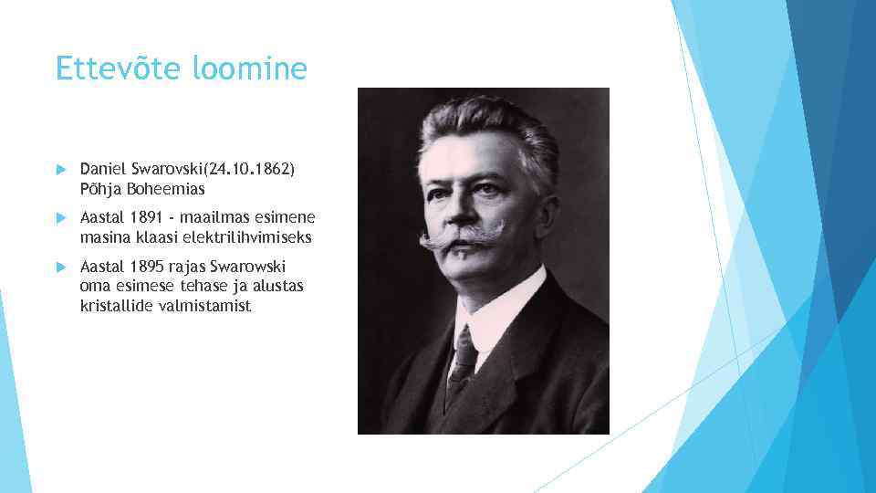 Ettevõte loomine Daniel Swarovski(24. 10. 1862) Põhja Boheemias Aastal 1891 - maailmas esimene masina