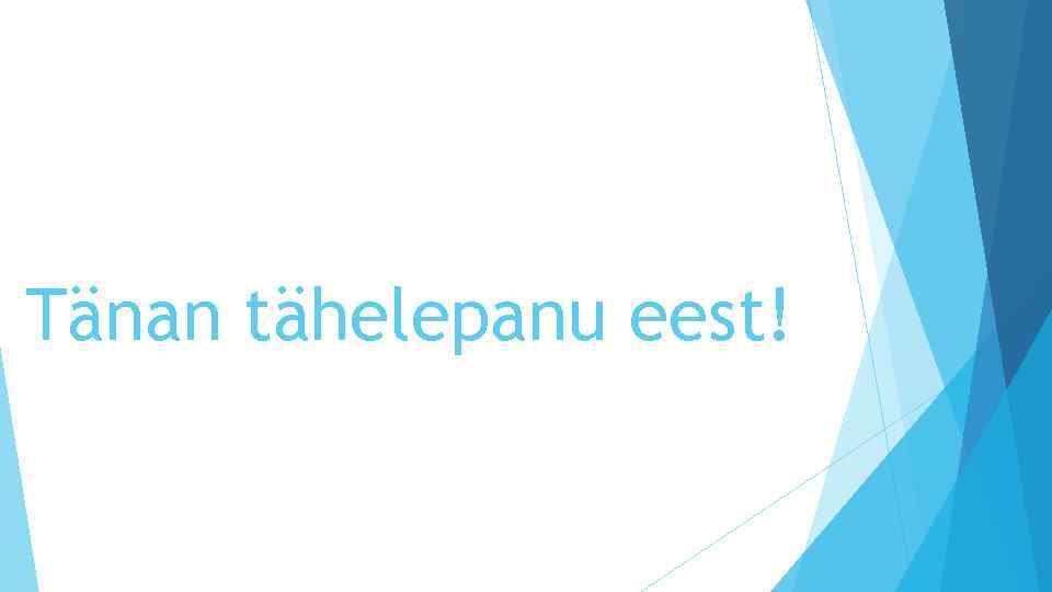 Tänan tähelepanu eest! 