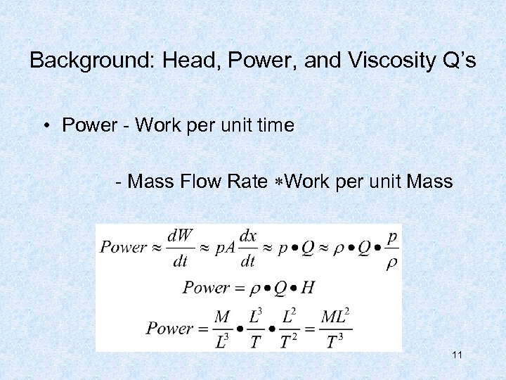 Background: Head, Power, and Viscosity Q’s • Power - Work per unit time -