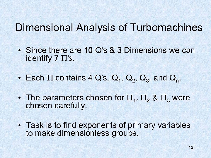 Dimensional Analysis of Turbomachines • Since there are 10 Q's & 3 Dimensions we