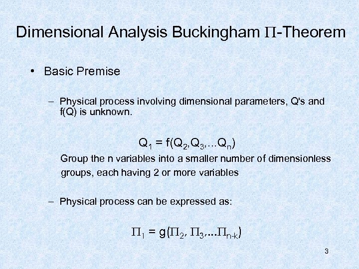 Dimensional Analysis Buckingham -Theorem • Basic Premise – Physical process involving dimensional parameters, Q's