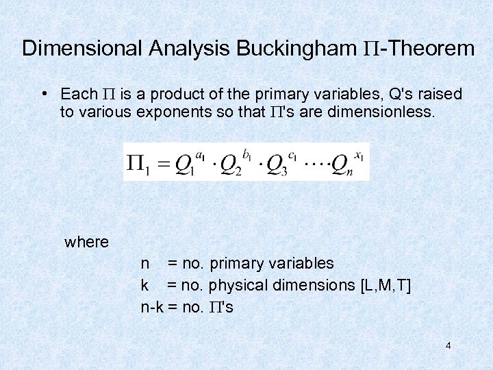 Dimensional Analysis Buckingham -Theorem • Each is a product of the primary variables, Q's