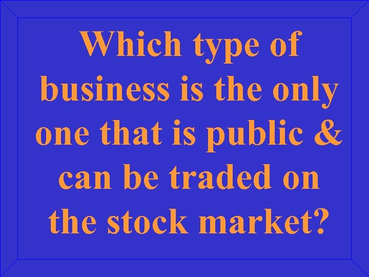 Which type of business is the only one that is public & can be