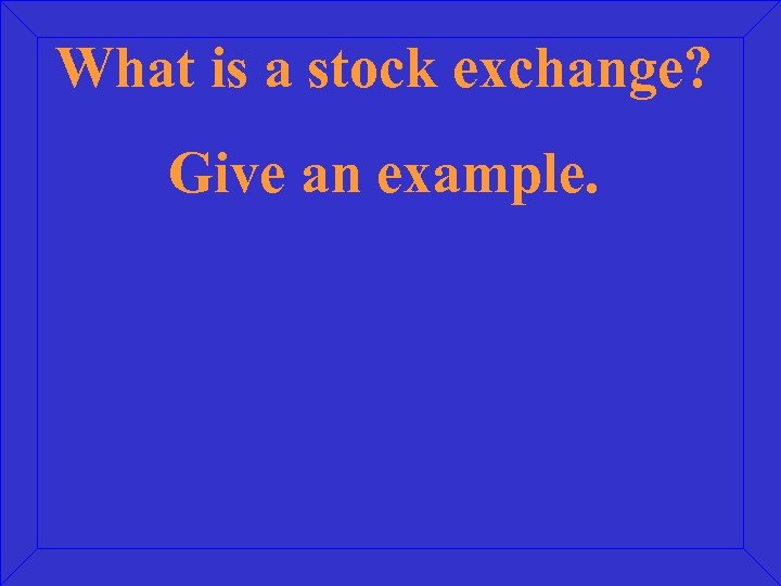 What is a stock exchange? Give an example. 